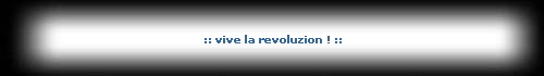 :: vive la revoluzion ! ::