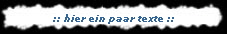 :: hier ein paar texte ::