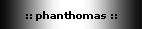 :: phanthomas ::