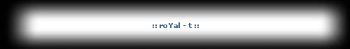 :: roYal - t ::