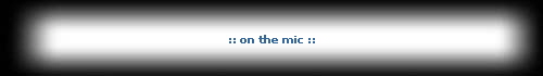 :: on the mic ::