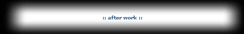 :: after work ::