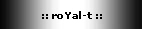:: roYal-t ::